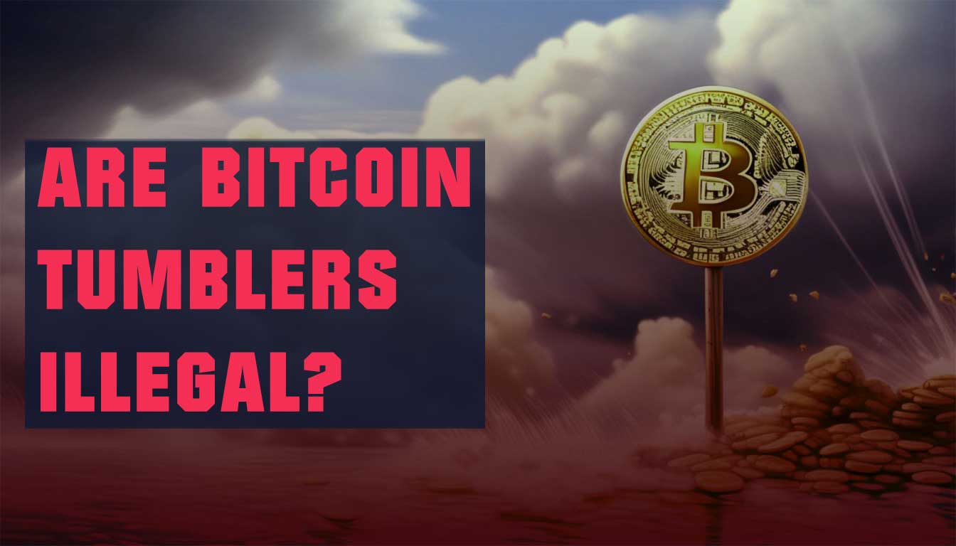 Are Bitcoin tumblers illegal